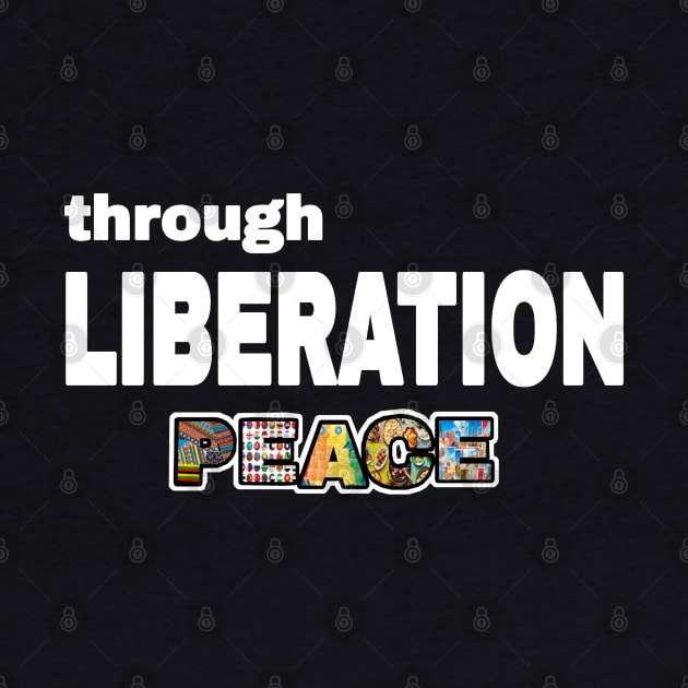 Through Liberation Peace - DeColonize Your Mind - Double-sided by SubversiveWare